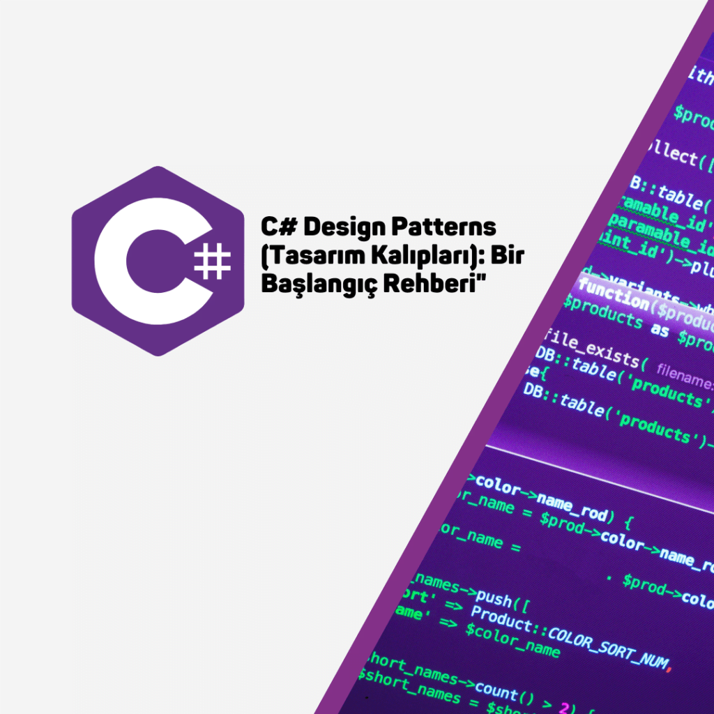 C# Design Patterns (Tasarım Kalıpları): Bir Başlangıç Rehberi"