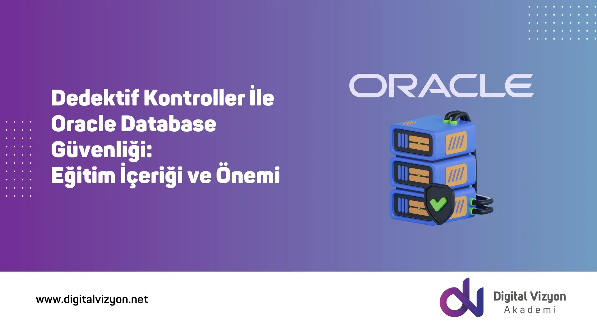 Dedektif Kontroller İle Oracle Database Güvenliği: Eğitim İçeriği ve Önemi