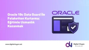 Oracle 19c Data Guard İle Felaketten Kurtarma: Eğitimle Uzmanlık Kazanmak