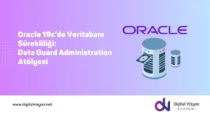 Oracle 19c'de Veritabanı Sürekliliği: Data Guard Administration Atölyesi