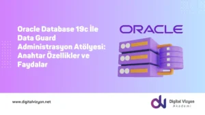 Oracle Database 19c İle Data Guard Administrasyon Atölyesi: Anahtar Özellikler ve Faydalar